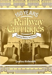 150 Years of Railway Carriages (Kitchenside, Geoffrey)