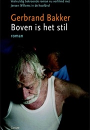 Boven Is Het Stil (Gerbrand Bakker)
