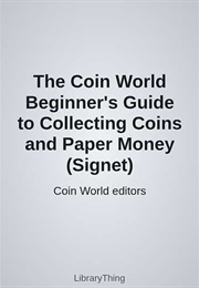 The Coin World Beginner's Guide to Collecting Coins and Paper Money (Signet) (Coin World Editors)