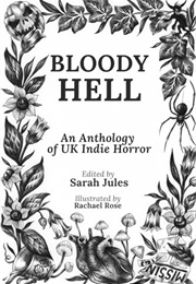 Bloody Hell: An Anthology of UK Indie Horror (Sarah Jules)