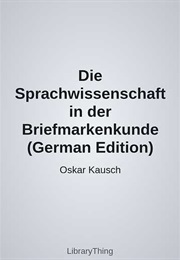 Die Sprachwissenschaft in Der Briefmarkenkunde (German Edition) (Oskar Kausch)
