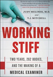 Working Stiff: Two Years, 262 Bodies, and the Making of a Medical Examiner (Melinek, Judy and Mitchell, T.J.)