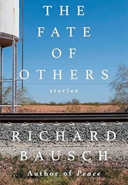 The Fate of Others: Stories (Richard Bausch)