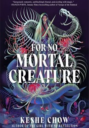 For No Mortal Creature (Keshe Chow)