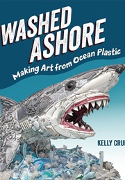 Washed Ashore: Making Art From Ocean Plastic (Kelly Crull)