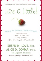 Live a Little: Breaking the Rules Won't Break Your Health (Love)