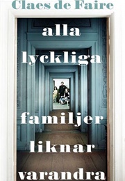 Alla Lyckliga Familjer Liknar Varandra (Claes De Faire)