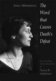 The Word That Causes Death's Defeat (Nancy K. Anderson and Anna Akhmatova)