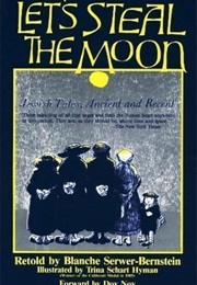 Let's Steal the Moon: Jewish Tales Ancient and Recent (Blanche Luria Serwer)