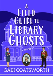 A Field Guide to Library Ghosts (Gabi Coatsworth)