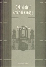 Dvě Století Střední Evropy (Jan Křen)