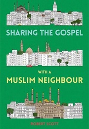 Sharing the Gospel With a Muslim Neighbour (Robert Scott)