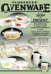 Florence's Ovenware From the 1920s to the Present, Identification & Value Guide, Including Pyrex. (Gene Florence)