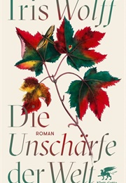 Die Unschärfe Der Welt (Iris Wolff)