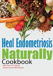 Heal Endometriosis Naturally Cookbook (Wendy Laidlaw)