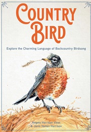 Country Bird: Explore the Charming Language of Backcountry Birdsong (Angela Harrison Vinet)