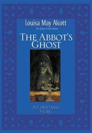 The Abbot's Ghost, or Maurice Treherne's Temptation: A Christmas Story (Louisa May Alcott)