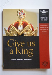 Give Us a King (Bob & Sandra Waldron)