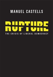Rupture: The Crisis of Liberal Democracy (Manuel Castells)