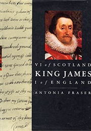 King James, VI of Scotland, I of England (Antonia Fraser)
