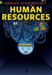 Human Resources (Adrian Tchaikovsky)