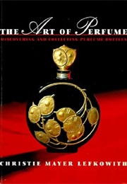 The Art of Perfume: Discovering and Collecting Perfume Bottles (Christie Mayer Lefkowith)