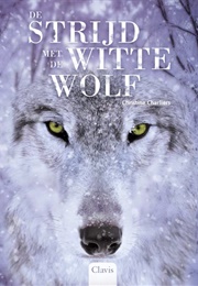 De Strijd Met De Witte Wolf (Christine Charliers)