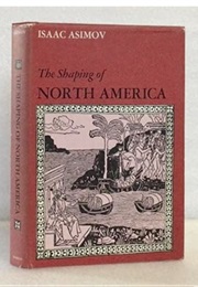 The Shaping of North America: From Earliest Times to 1763 (Isaac Asimov)