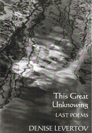 This Great Unknowing: Last Poems (Denise Levertov)