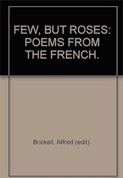Few, but Roses, Poems From the French (Alfred Brickell)