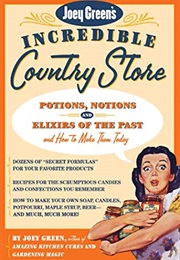 Joey Green's Incredible Country Store: Potions, Notions and Elixirs of the Past--And How to Make the (Joey Green)