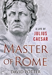 Master of Rome: A Life of Julius Caesar (David Potter)