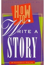 How to Write a Story (Kathleen C. Phillips)