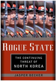 Rogue State: Kim Jong Il and the Looming Threat of North Korea (Jasper Becker)