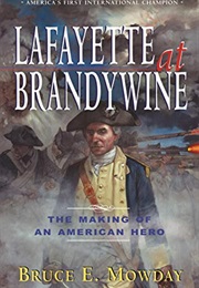 Lafayette at Brandywine: The Making of an American Hero (Bruce E. Mowday)