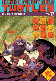 Teenage Mutant Ninja Turtles, Vol. 17: Desperate Measures (Tom Waltz, Sophie Campbell, Mateus Santolouco)