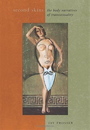 Second Skins: The Body Narratives of Transsexuality (Jay Prosser)