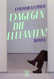 Dagegen Die Elefanten (Dagmar Leupold)