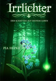 Irrlichter: Der Schatten Auf Deinem Leben (Pia Hepke)