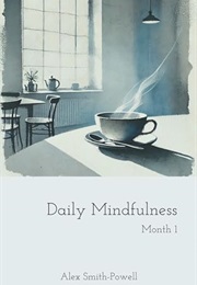 Daily Mindfulness: A 31 Day Guide to Mental Clarity (Alex Smith-Powell)