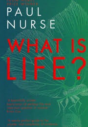 What Is Life?: Understand Biology in Five Steps (Paul Nurse)
