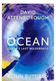 Ocean: Earth's Last Wilderness (David Attenborough and Colin Butfield)
