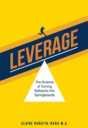 Leverage: The Science of Turning Setbacks Into Springboards (Claire Dorotik-Nana)