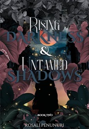 Rising Darkness & Untamed Shadows (Rosali Penunuri)