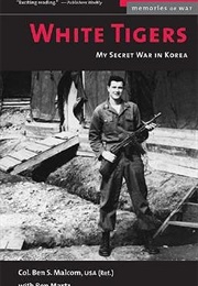 White Tigers: My Secret War in North Korea (Ben Malcom)