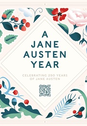 A Jane Austen Year: Celebrating 250 Years of Jane Austen (Jane Austen's House Curators)