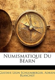 Numismatique Du Béarn (French Edition) (Gustave Léon Schlumberger)