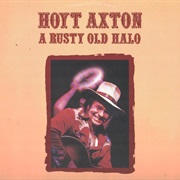 Hoyt Axton- Rusty Old Halo