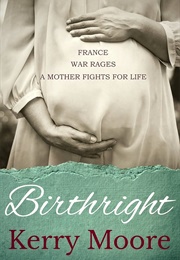 Birthright: A Wartime Romance and Thriller (Kerry Moore)