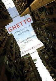 Ghetto at the Center of the World: Chungking Mansions (Gordon Matthews)
